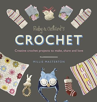 portada Ruby & Custard’s Crochet: Creative Crochet Projects to Make, Share and Love