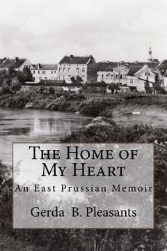 portada The Home of My Heart: An East Prussian Memoir (en Inglés)
