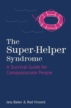 portada The Super-Helper Syndrome: A Survival Guide for Compassionate People (en Inglés)