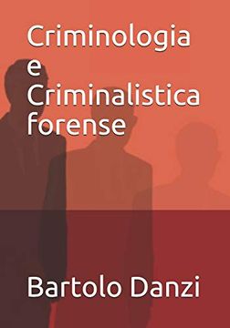 portada Criminologia e Criminalistica Forense: Profili Crimine , Scena del Crimine , Archeologia Forense, Psicologia Criminale, Balistica (en Italiano)