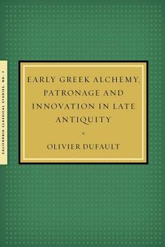 portada Early Greek Alchemy, Patronage and Innovation in Late Antiquity (en Inglés)