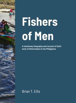 portada Fishers of Men: A missionary biography and recount of God's work of Reformation in the Philippines (en Inglés)