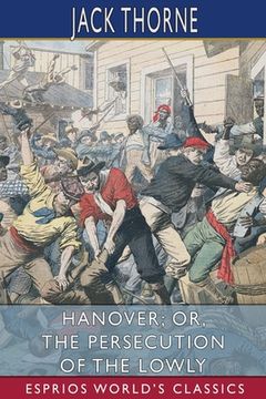 portada Hanover; or, The Persecution of the Lowly (Esprios Classics): A Story of the Wilmington Massacre
