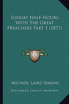 portada sunday half-hours with the great preachers part 1 (1871) (en Inglés)