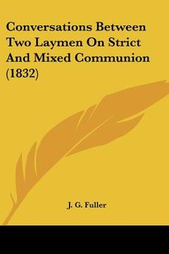portada conversations between two laymen on strict and mixed communion (1832) (en Inglés)