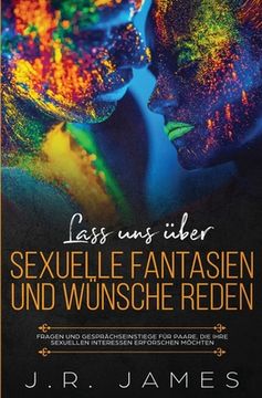 portada Lass uns über sexuelle Fantasien und Wünsche reden: Fragen und Gesprächseinstiege für Paare, die ihre sexuellen Interessen erforschen möchten 