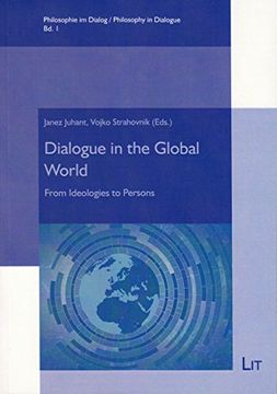 portada Dialogue in the Global World From Ideologies to Persons 1 Philosophy in Dialogue Philosophie im Dialog