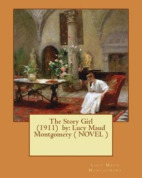 portada The Story Girl (1911) by: Lucy Maud Montgomery ( NOVEL ) (en Inglés)