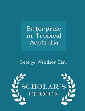 portada Enterprise in Tropical Australia - Scholar's Choice Edition (en Inglés)