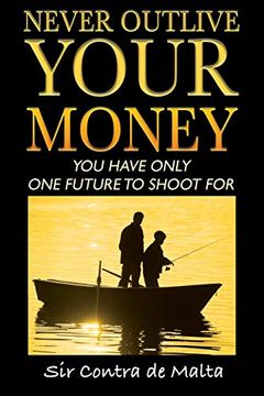 portada Never Outlive Your Money: Five Foundational Lessons for a Lifetime of Personal and Financial Freedom (in English)
