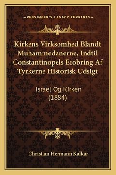 portada Kirkens Virksomhed Blandt Muhammedanerne, Indtil Constantinopels Erobring Af Tyrkerne Historisk Udsigt: Israel Og Kirken (1884) (en Danés)