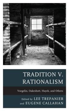 portada Tradition V. Rationalism: Voegelin, Oakeshott, Hayek, And Others (political Theory For Today) (en Inglés)
