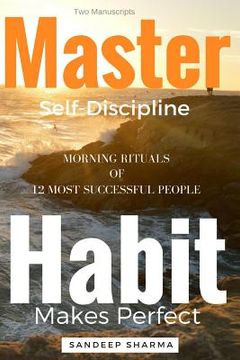portada Self Help Books: 2 Manuscripts - Master Self Discipline With 9-Steps Formula, Habit Makes Perfect: Morning Rituals of 12 Most Successfu (en Inglés)