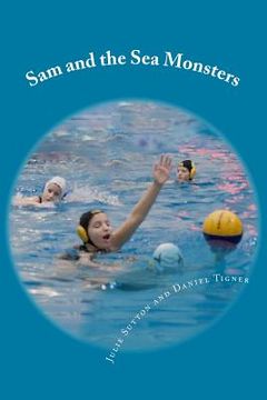 portada Sam and the Sea Monsters: A Water Polo Story (en Inglés)