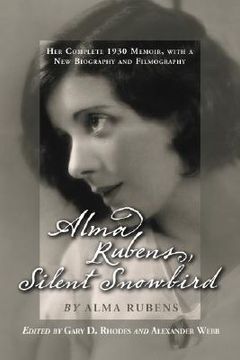 portada alma rubens, silent snowbird: the complete 1930 memoir, with a new biography and filmography (en Inglés)