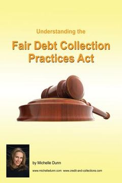 portada Understanding and following the Fair Debt Collection Practices Act: The Collecting Money Series (en Inglés)