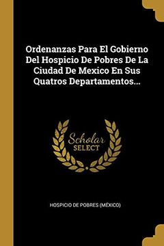 portada Ordenanzas Para el Gobierno del Hospicio de Pobres de la Ciudad de Mexico en sus Quatros Departamentos.
