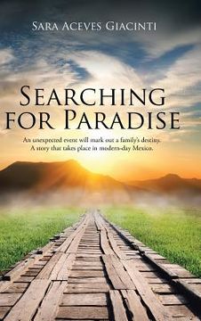 portada Searching for Paradise: An Unexpected Event Will Mark Out a Family's Destiny. A Story That Takes Place in Modern-Day Mexico.