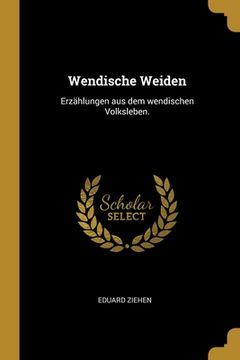 portada Wendische Weiden: Erzählungen aus dem wendischen Volksleben.