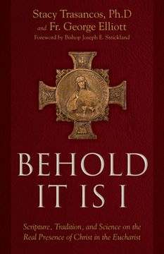 portada Behold it is i: Scripture, Tradition, and Science on the Real Presence (en Inglés)