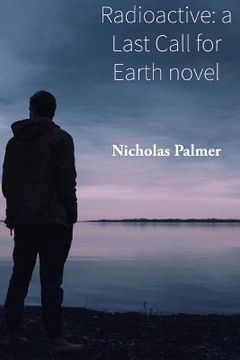 portada Radioactive: a Last Call for Earth novel (en Inglés)