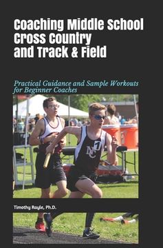 portada Coaching Middle School Cross Country and Track & Field: Practical Guidance and Sample Workouts for Beginner Coaches (en Inglés)