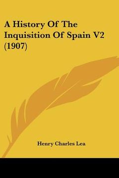 portada a history of the inquisition of spain v2 (1907) (en Inglés)
