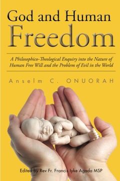 portada God and Human Freedom: A Philosophico-Theological Enquiry into the Nature of Human Free Will and the Problem of Evil in the World