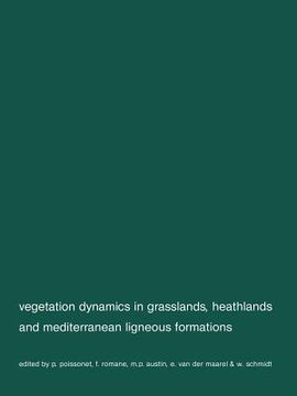 portada Vegetation Dynamics in Grasslans, Heathlands and Mediterranean Ligneous Formations: Symposium of the Working Groups for Succession Research on Permane (en Inglés)