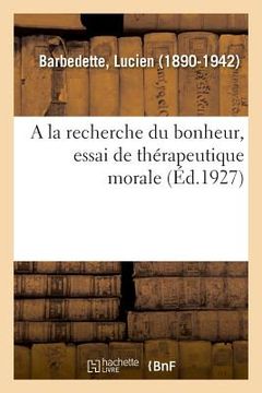 portada a la Recherche Du Bonheur, Essai de Thérapeutique Morale: Approuvés Par Décret Du 27 Décembre 1920 (en Francés)