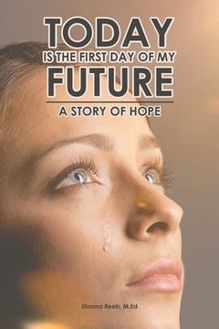 portada Today is the First day of my Future: A Story of Hope (en Inglés)