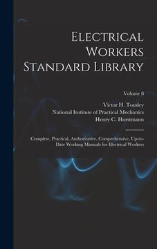 portada Electrical Workers Standard Library: Complete, Practical, Authoritative, Comprehensive, Up-to-date Working Manuals for Electrical Workers; Volume 8 (en Inglés)