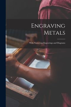 portada Engraving Metals: With Numerous Engravings and Diagrams