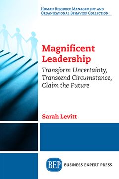 portada Magnificent Leadership: Transform Uncertainty, Transcend Circumstance, Claim the Future (en Inglés)