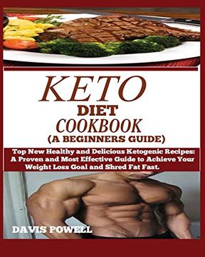 portada Keto Diet Cookbook (a Beginner's Guide): Top new Healthy and Delicious Ketogenic Recipes: A Proven and Most Effective Guide to Achieve Your Weight Loss Goal and Shred fat Fast. 