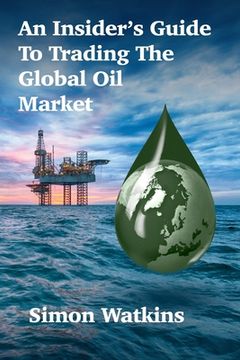 portada An Insider's Guide To Trading The Global Oil Market (en Inglés)