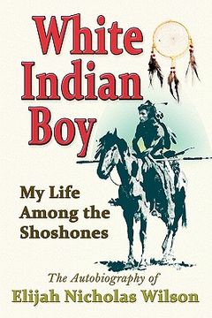 portada white indian boy: my life among the shoshones (en Inglés)