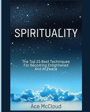 portada Spirituality: The Top 25 Best Techniques For Becoming Enlightened And At Peace