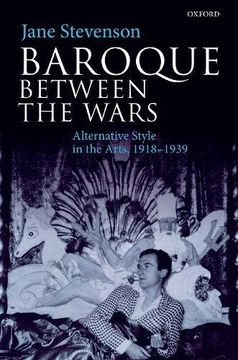 portada Baroque between the Wars: Alternative Style in the Arts, 1918-1939