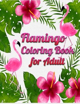 portada Flamingo Coloring Book for Adults: Best Adult Coloring Book with Fun, Easy, flower pattern and Relaxing Coloring Pages
