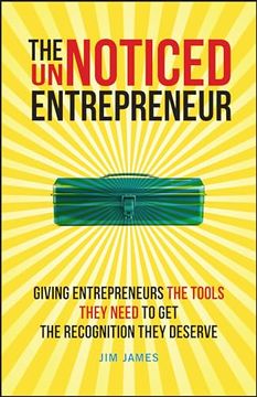 portada The Unnoticed Entrepreneur, Book 2: Giving Entrepreneurs the Tools They Need to get the Recognition They Deserve