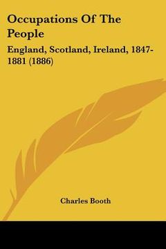 portada occupations of the people: england, scotland, ireland, 1847-1881 (1886) (en Inglés)