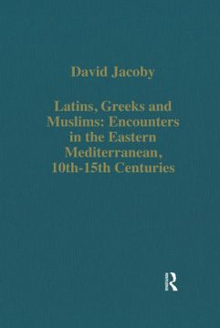 portada Latins, Greeks and Muslims: Encounters in the Eastern Mediterranean, 10th-15th Centuries (en Inglés)