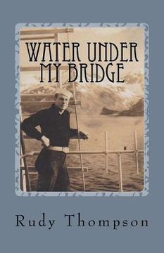 portada Water Under My Bridge: Experiences of a V-6 Naval Reserve Volunteer during WWII (en Inglés)