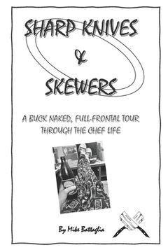 portada Sharp Knives & Skewers: An uncensored, buck naked and full frontal tour through the chef life (en Inglés)