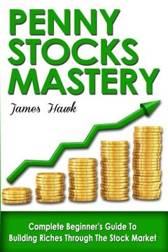 portada Penny Stocks: Complete Beginners Guide To Building Riches Through The Stock Market