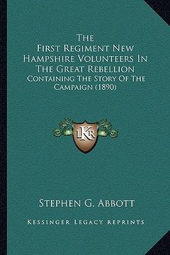portada the first regiment new hampshire volunteers in the great rebellion: containing the story of the campaign (1890) (en Inglés)