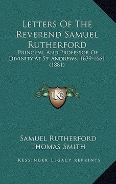 portada letters of the reverend samuel rutherford: principal and professor of divinity at st. andrews, 1639-1661 (1881) (en Inglés)