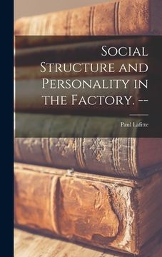 portada Social Structure and Personality in the Factory. -- (en Inglés)