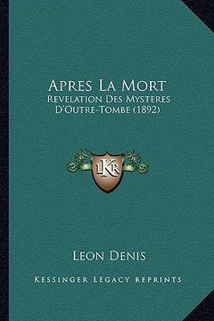 portada Apres La Mort: Revelation Des Mysteres D'Outre-Tombe (1892) (in French)